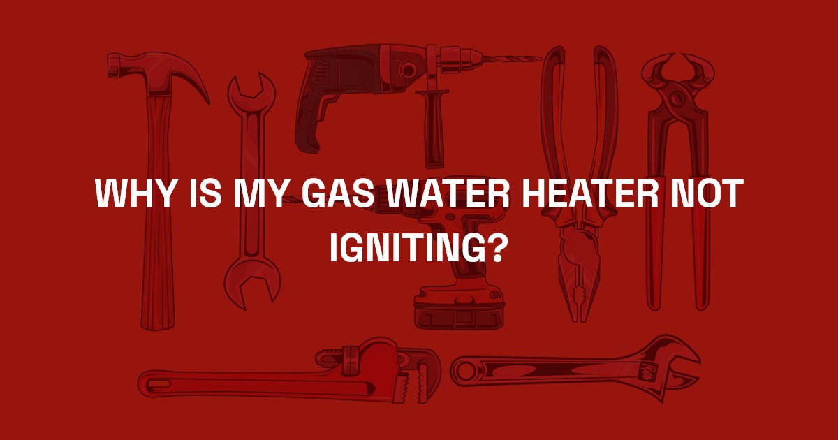why-is-my-gas-water-heater-not-igniting