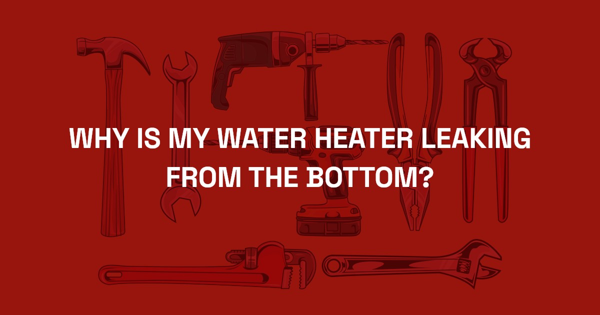 why-is-my-water-heater-leaking-from-the-bottom