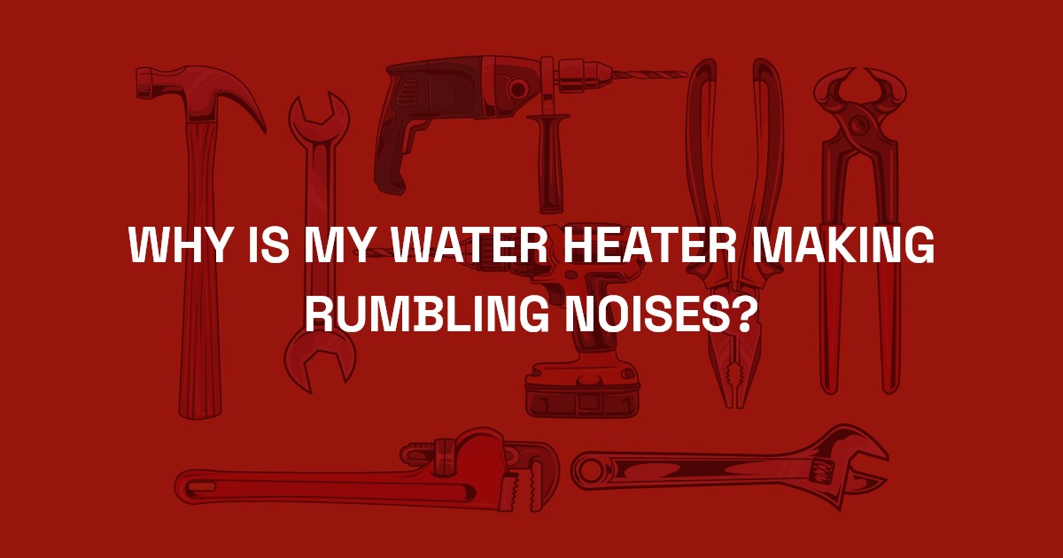 why-is-my-water-heater-making-rumbling-noises