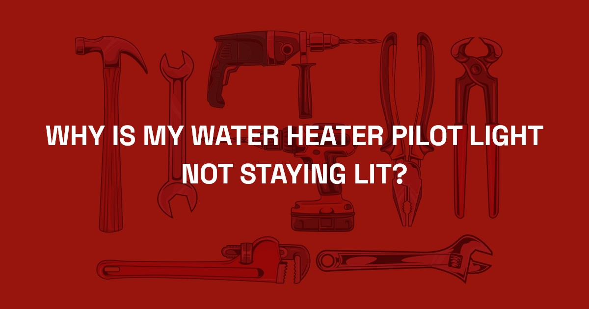 why-is-my-water-heater-pilot-light-not-staying-lit